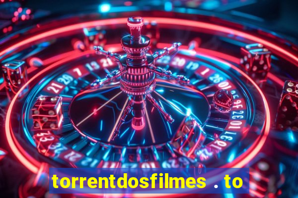 torrentdosfilmes . to